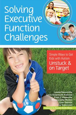Solving Executive Function Challenges Simple Ways to Get Kids with Autism Unstuck and on Target  9781598576030 Front Cover