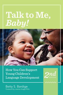 Talk to Me, Baby!: How You Can Support Young Children's Language Development, Second Edition  9781598579208 Front Cover