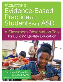 Facilitating Evidence-Based Practice for Students with ASD A Classroom Observation Tool for Building Quality Education  9781598579413 Front Cover