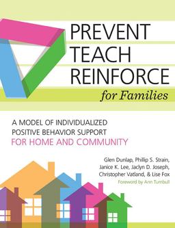 Prevent-Teach-Reinforce for Families A Model of Individualized Positive Behavior Support for Home and Community  9781598579789 Front Cover