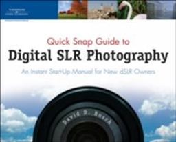 Quick Snap Guide to Digital SLR Photography An Instant Start-Up Manual for New DSLR Owners  9781598631876 Front Cover