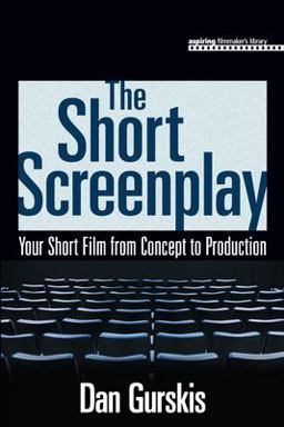 Short Screenplay Your Short Film from Concept to Production  9781598633382 Front Cover