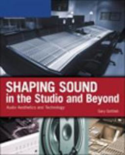 Shaping Sound in the Studio and Beyond Audio Aesthetics and Technology  9781598633917 Front Cover
