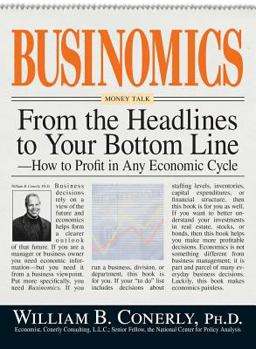 Businomics from the Headlines to Your Bottom Line How to Profit in Any Economic Cycle  9781598691191 Front Cover