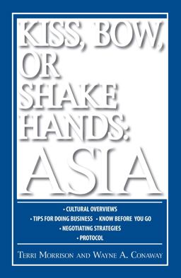 Kiss, Bow, or Shake Hands - Asia How to Do Business in 12 Asian Countries  9781598692167 Front Cover