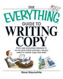 Everything Guide to Writing Copy From Ads and Press Release to on-Air and Online Promos--All You Need to Create Copy That Sells  9781598692518 Front Cover