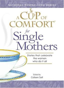 Cup of Comfort for Single Mothers Stories That Celebrate the Women Who Do It All  9781598692709 Front Cover