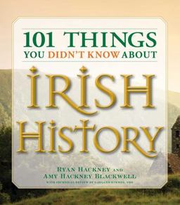 101 Things You Didn't Know about Irish History The People, Places, Culture, and Tradition of the Emerald Isle  9781598693232 Front Cover