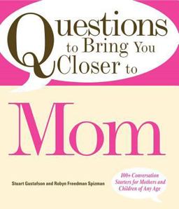 Questions to Bring You Closer to Mom 100+ Conversation Starters for Mothers and Children of Any Age  9781598694789 Front Cover