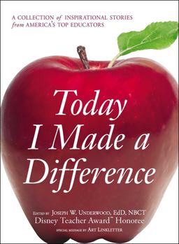 Today I Made a Difference A Collection of Inspirational Stories from America's Top Educators  9781598698343 Front Cover