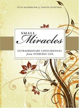 Small Miracles Extraordinary Coincidences for Everyday Live  9781598698411 Front Cover