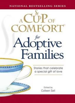 Cup of Comfort for Adoptive Families Stories That Celebrate a Special Gift of Love  9781598698701 Front Cover