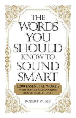 Words You Should Know to Sound Smart 1200 Essential Words Every Sophisticated Person Should Be Able to Use  9781598698862 Front Cover