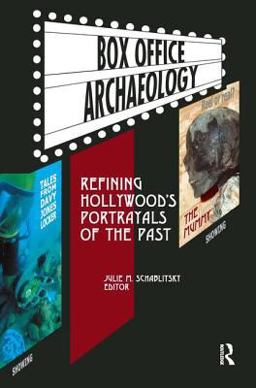 Box Office Archaeology Refining Hollywood's Portrayals of the Past  9781598740561 Front Cover