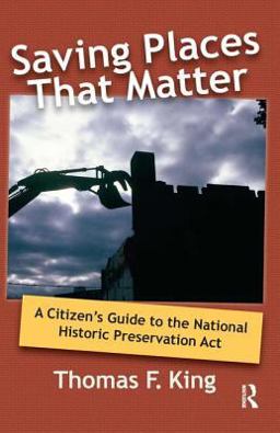 Saving Places That Matter A Citizen's Guide to the National Historic Preservation Act  9781598740851 Front Cover