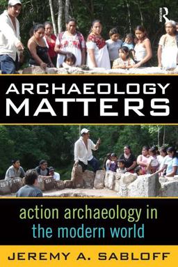 Archaeology Matters Action Archaeology in the Modern World  9781598740899 Front Cover