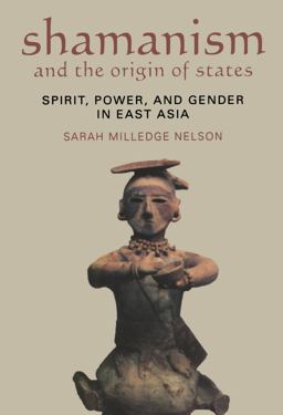 Shamanism and the Origin of States Spirits, Power, and Gender in East Asia  9781598741339 Front Cover