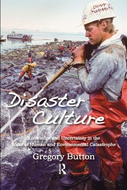 Disaster Culture Knowledge and Uncertainty in the Wake of Human and Environmental Catastrophe  9781598743890 Front Cover