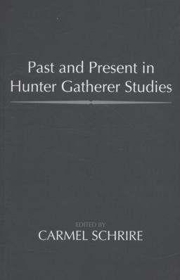 Past and Present in Hunter Gatherer Studies  9781598744576 Front Cover