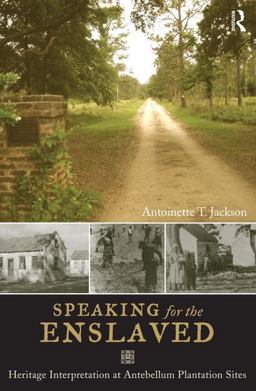 Speaking for the Enslaved Heritage Interpretation at Antebellum Plantation Sites  9781598745498 Front Cover