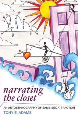 Narrating the Closet An Autoethnography of Same-Sex Attraction  9781598746204 Front Cover