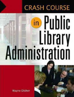 Crash Course in Public Library Administration  9781598844658 Front Cover
