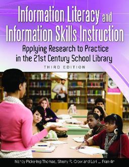 Information Literacy and Information Skills Instruction Applying Research to Practice in the 21st Century School Library 3rd 9781598844900 Front Cover