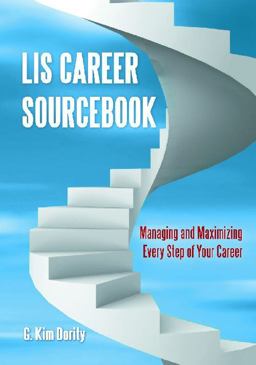 LIS Career Sourcebook Managing and Maximizing Every Step of Your Career  9781598849318 Front Cover