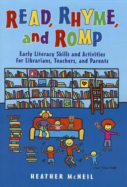 Read, Rhyme, and Romp Early Literacy Skills and Activities for Librarians, Teachers, and Parents  9781598849561 Front Cover