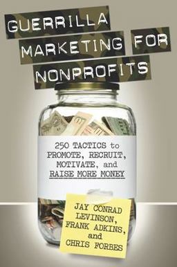 Guerrilla Marketing for Nonprofits 250 Tactics to Promote, Motivate, and Raise More Money  9781599183749 Front Cover