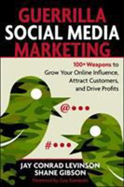 Guerrilla Social Media Marketing 100+ Weapons to Grow Your Online Influence, Attract Customers, and Drive Profits  9781599183831 Front Cover