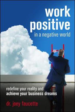 Work Positive in a Negative World Work Positive in a Negative World