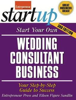 Start Your Own Wedding Consultant Business Your Step-by-Step Guide to Success 3rd 9781599184272 Front Cover