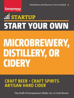 Start Your Own Microbrewery, Distillery, or Cidery Your Step-By-Step Guide to Success  9781599185651 Front Cover