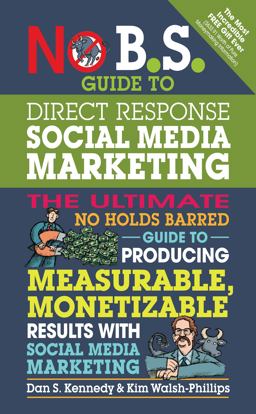 No B. S. Guide to Direct Response Social Media The Ultimate No Holds Barred Guide to Producing Measurable, Monetizable Results with Social Media Marketing  9781599185774 Front Cover