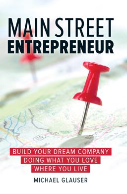 Main Street Entrepreneur Build Your Dream Company Doing What You Love Where You Live  9781599185903 Front Cover