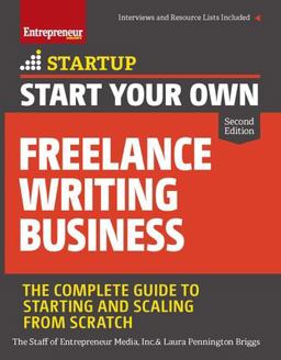 Start Your Own Freelance Writing Business The Complete Guide to Starting and Scaling from Scratch 2nd 9781599186450 Front Cover
