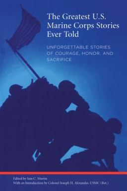 Greatest U. S. Marine Corps Stories Ever Told Unforgettable Stories of Courage, Honor, and Sacrifice  9781599210179 Front Cover