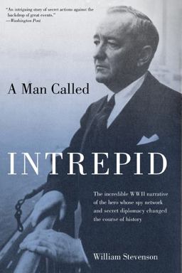 Man Called Intrepid The Incredible WWII Narrative of the Hero Whose Spy Network and Secret Diplomacy Changed the Course of History  9781599211701 Front Cover