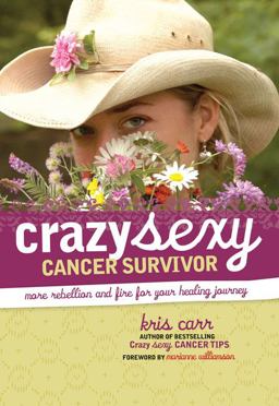 Crazy Sexy Cancer Survivor More Rebellion and Fire for Your Healing Journey  9781599213705 Front Cover