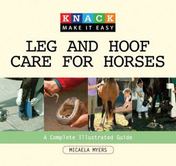Leg and Hoof Care for Horses A Complete Illustrated Guide  9781599213965 Front Cover