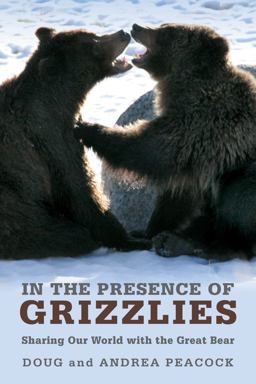 In the Presence of Grizzlies Sharing Our World with the Great Bear  9781599214900 Front Cover