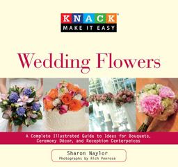 Wedding Flowers A Complete Illustrated Guide to Ideas for Bouquets, Ceremony Decor, and Reception Centerpieces  9781599215150 Front Cover