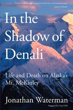 In the Shadow of Denali Life and Death on Alaska's Mt. Mckinley  9781599217949 Front Cover