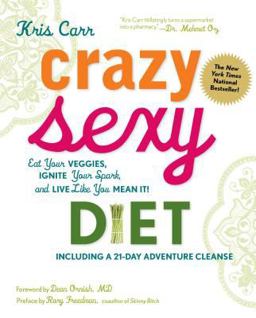 Crazy Sexy Diet Eat Your Veggies, Ignite Your Spark, and Live Like You Mean It!  9781599218014 Front Cover