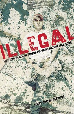 Illegal Life and Death in Arizona's Immigration War Zone  9781599218618 Front Cover