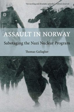 Assault in Norway Sabotaging the Nazi Nuclear Program  9781599219127 Front Cover