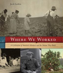 Where We Worked A Celebration of America's Workers and the Nation They Built  9781599219608 Front Cover
