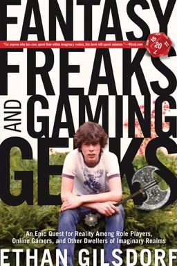 Fantasy Freaks and Gaming Geeks An Epic Quest for Reality Among Role Players, Online Gamers, and Other Dwellers of Imaginary Realms  9781599219943 Front Cover