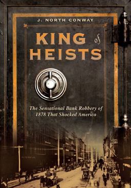 King of Heists The Sensational Bank Robbery of 1878 That Shocked America  9781599219950 Front Cover